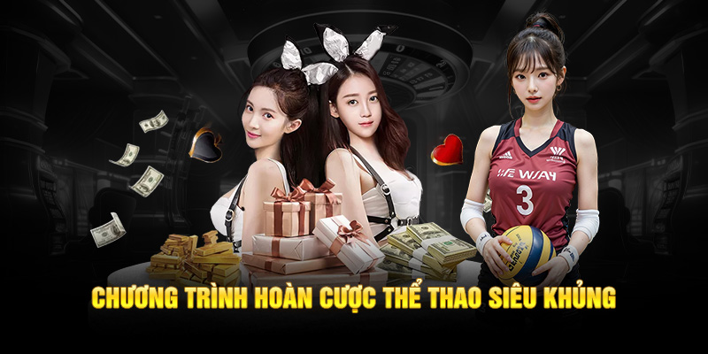 Chương trình hoàn cược thể thao siêu khủng